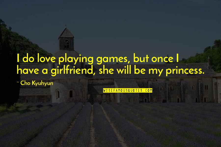 My Princess Quotes By Cho Kyuhyun: I do love playing games, but once I