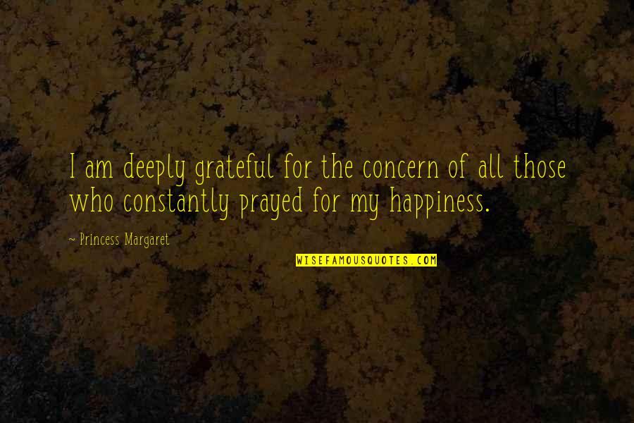 My Princess Quotes By Princess Margaret: I am deeply grateful for the concern of