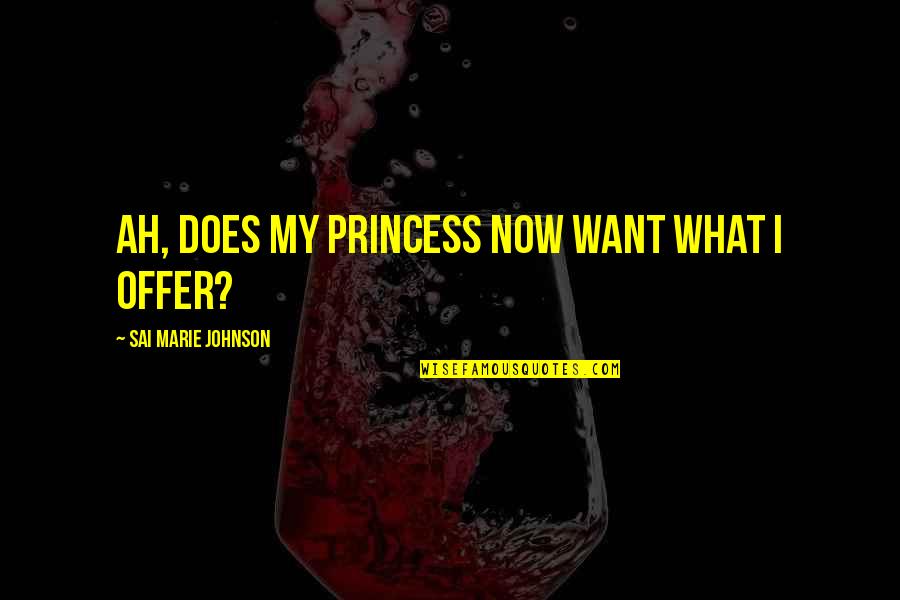 My Princess Quotes By Sai Marie Johnson: Ah, does my princess now want what I