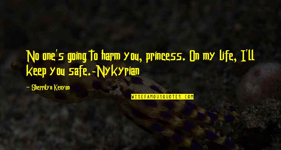 My Princess Quotes By Sherrilyn Kenyon: No one's going to harm you, princess. On