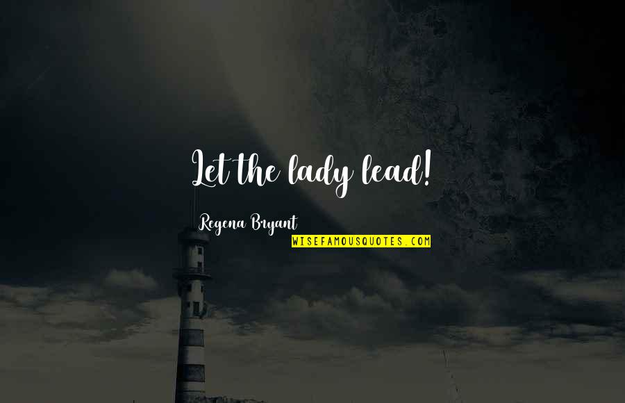 My Princess Tagalog Quotes By Regena Bryant: Let the lady lead! My Princess Tagalog Quotes By Regena Bryant: Let the lady lead!