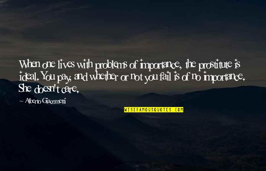 My Problem Is I Care Too Much Quotes By Alberto Giacometti: When one lives with problems of importance, the