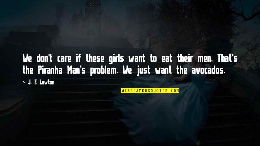 My Problem Is I Care Too Much Quotes By J. F. Lawton: We don't care if these girls want to