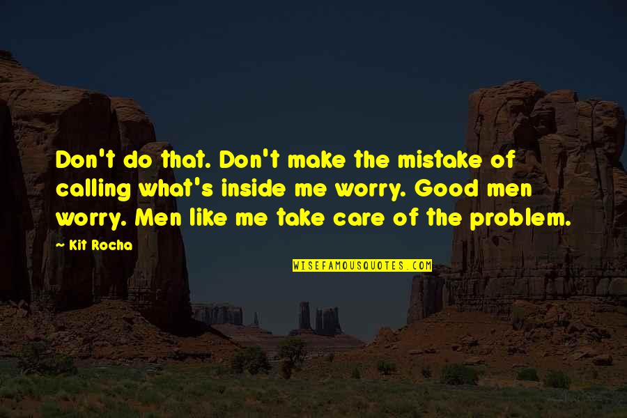My Problem Is I Care Too Much Quotes By Kit Rocha: Don't do that. Don't make the mistake of