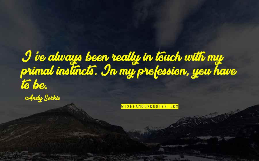 My Profession Quotes By Andy Serkis: I've always been really in touch with my