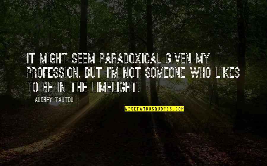 My Profession Quotes By Audrey Tautou: It might seem paradoxical given my profession, but