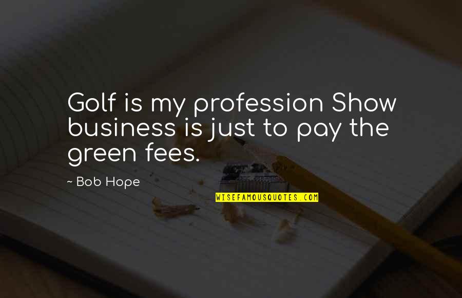 My Profession Quotes By Bob Hope: Golf is my profession Show business is just