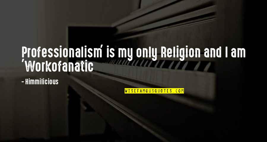 My Profession Quotes By Himmilicious: Professionalism' is my only Religion and I am