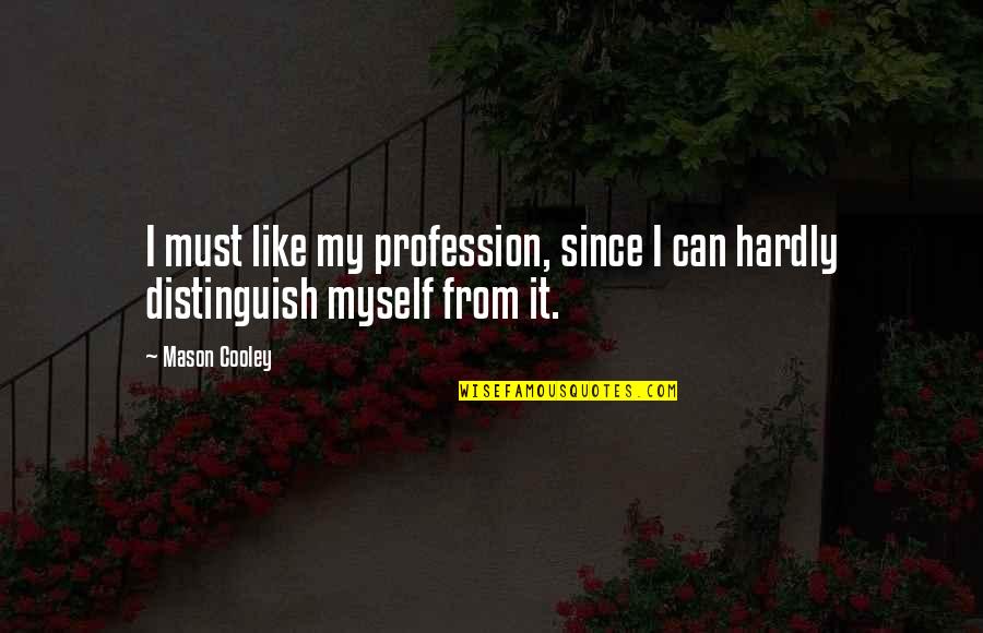 My Profession Quotes By Mason Cooley: I must like my profession, since I can
