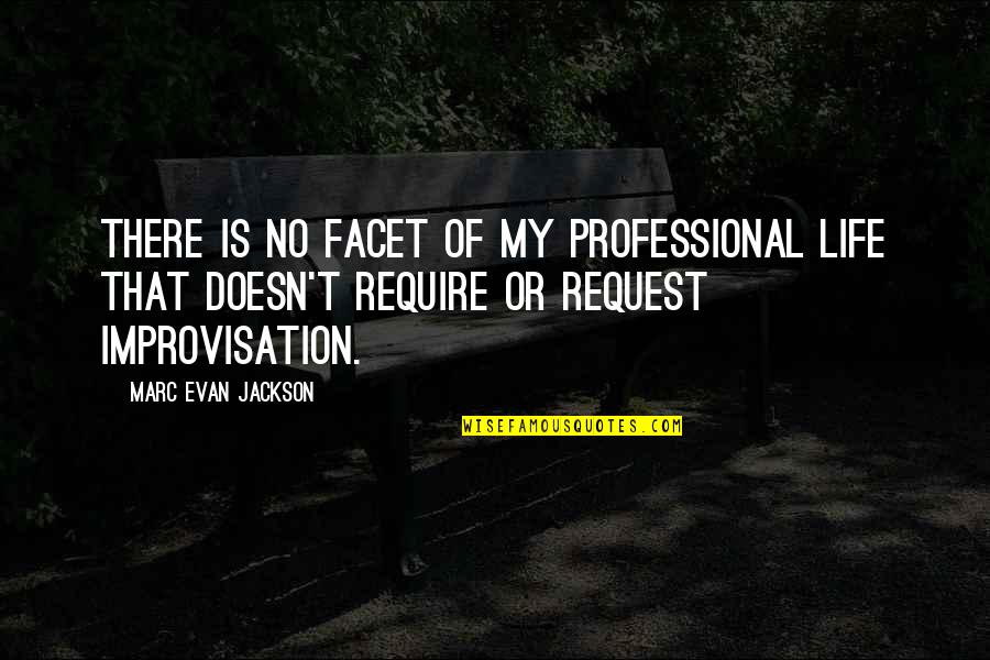 My Professional Life Quotes By Marc Evan Jackson: There is no facet of my professional life My Professional Life Quotes By Marc Evan Jackson: There is no facet of my professional life