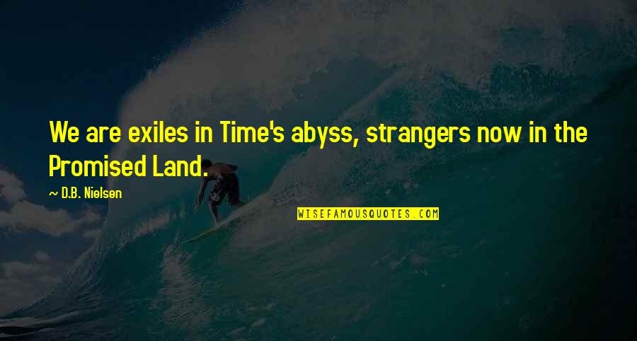 My Promised Land Quotes By D.B. Nielsen: We are exiles in Time's abyss, strangers now