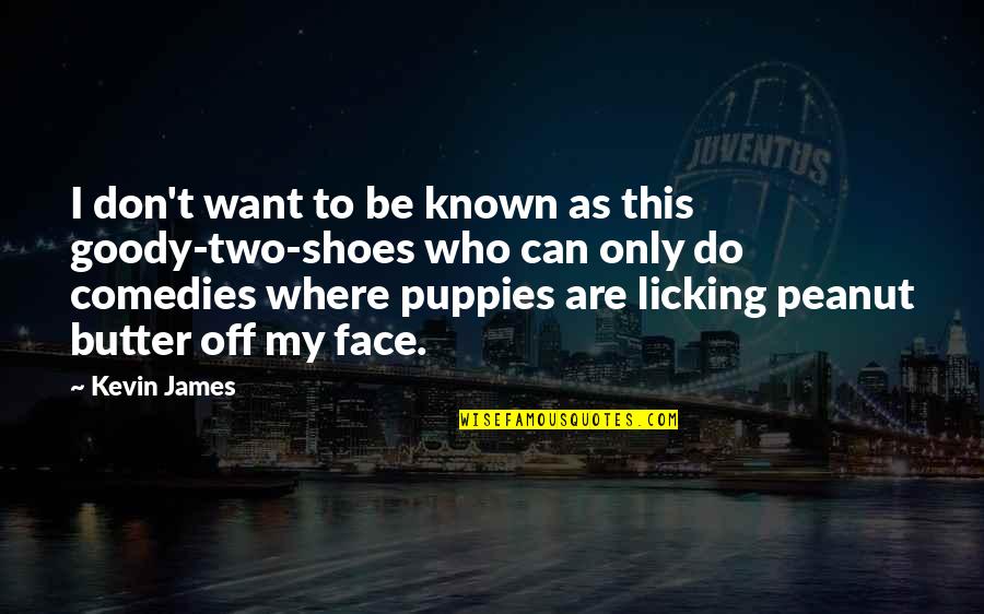 My Puppies Quotes By Kevin James: I don't want to be known as this My Puppies Quotes By Kevin James: I don't want to be known as this