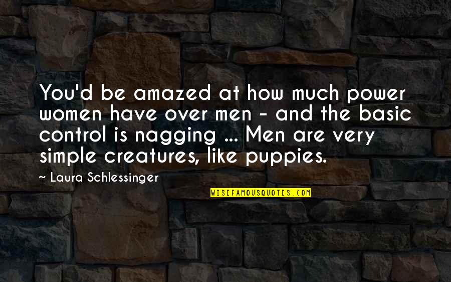 My Puppies Quotes By Laura Schlessinger: You'd be amazed at how much power women My Puppies Quotes By Laura Schlessinger: You'd be amazed at how much power women