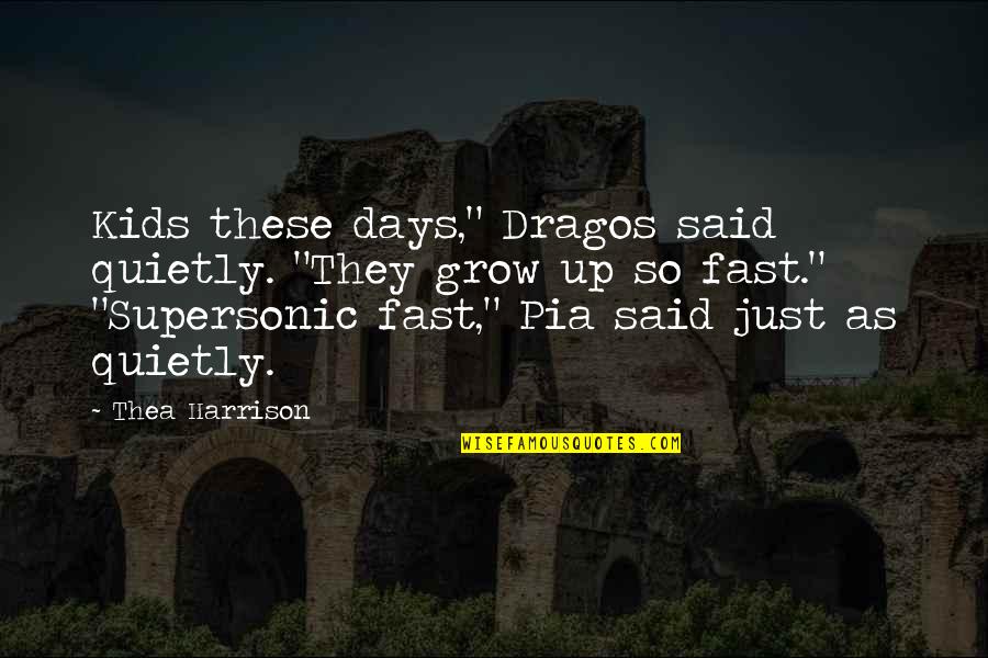 My Puppies Quotes By Thea Harrison: Kids these days," Dragos said quietly. "They grow My Puppies Quotes By Thea Harrison: Kids these days," Dragos said quietly. "They grow
