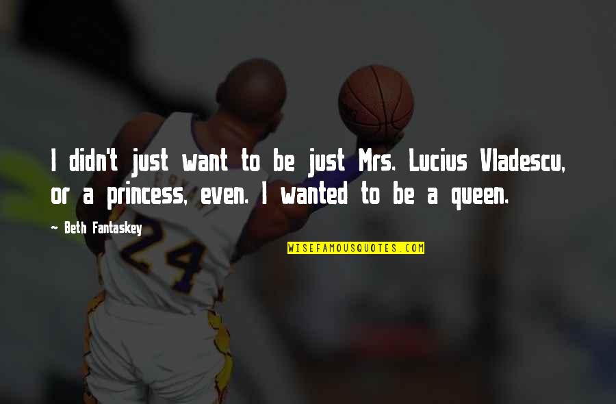 My Queen And Princess Quotes By Beth Fantaskey: I didn't just want to be just Mrs. My Queen And Princess Quotes By Beth Fantaskey: I didn't just want to be just Mrs.