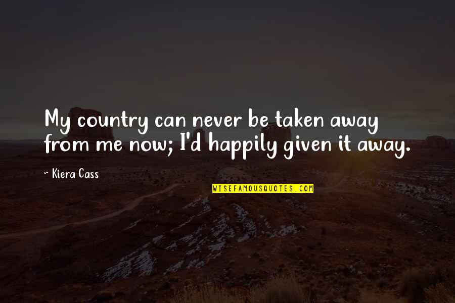 My Queen Quotes By Kiera Cass: My country can never be taken away from
