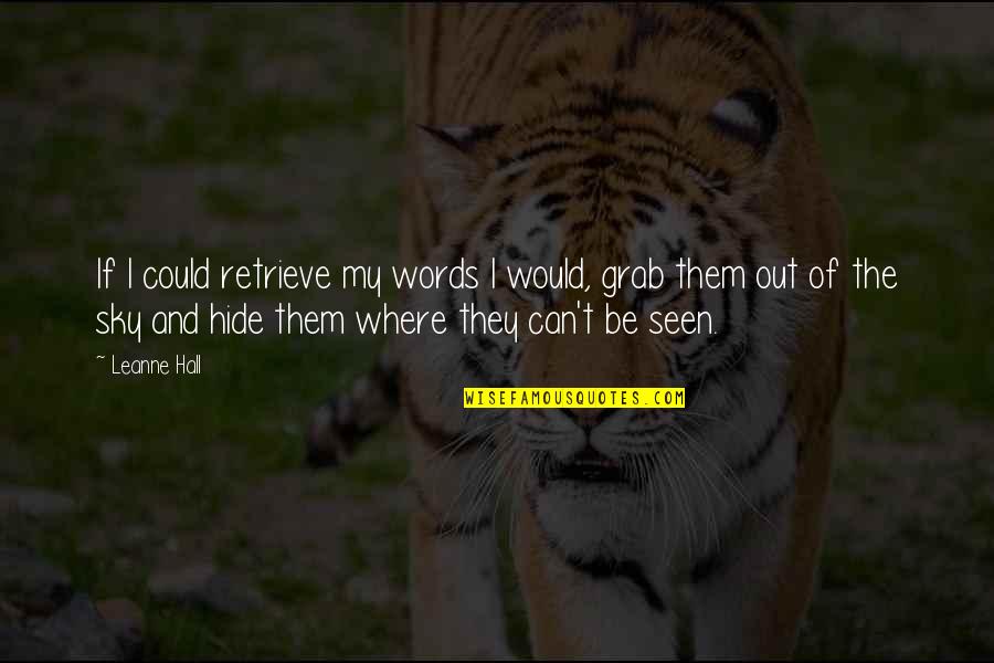 My Queen Quotes By Leanne Hall: If I could retrieve my words I would, My Queen Quotes By Leanne Hall: If I could retrieve my words I would,