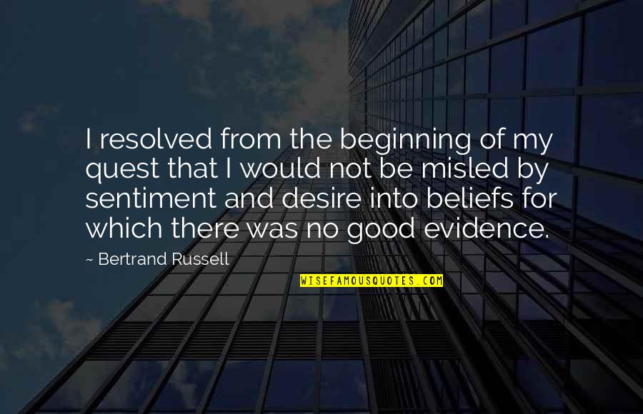 My Quest Quotes By Bertrand Russell: I resolved from the beginning of my quest