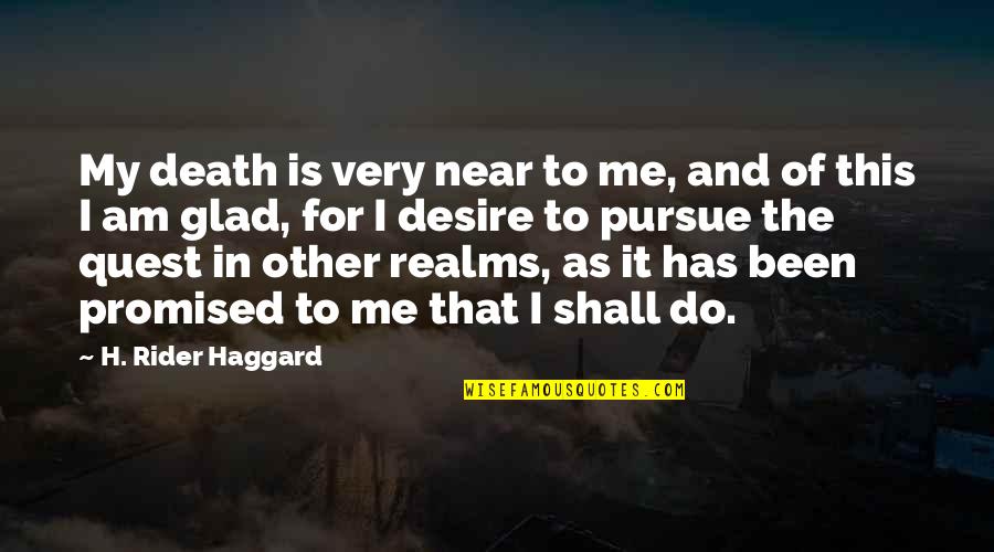 My Quest Quotes By H. Rider Haggard: My death is very near to me, and