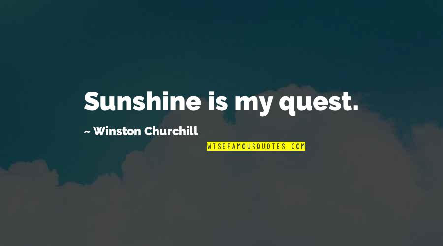 My Quest Quotes By Winston Churchill: Sunshine is my quest.