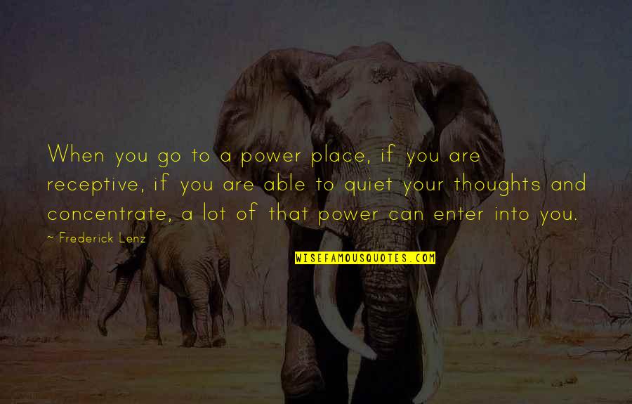 My Quiet Place Quotes By Frederick Lenz: When you go to a power place, if