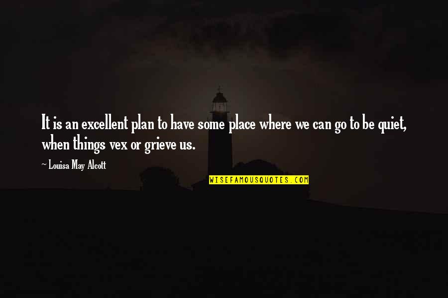 My Quiet Place Quotes By Louisa May Alcott: It is an excellent plan to have some My Quiet Place Quotes By Louisa May Alcott: It is an excellent plan to have some