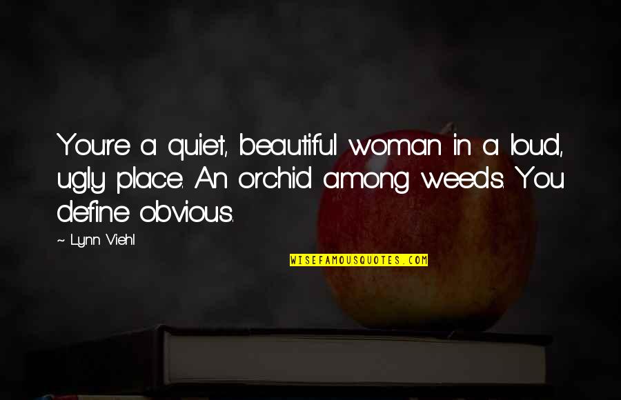 My Quiet Place Quotes By Lynn Viehl: You're a quiet, beautiful woman in a loud, My Quiet Place Quotes By Lynn Viehl: You're a quiet, beautiful woman in a loud,