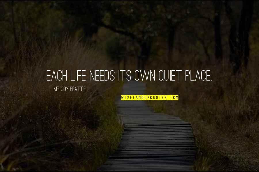 My Quiet Place Quotes By Melody Beattie: Each life needs its own quiet place.