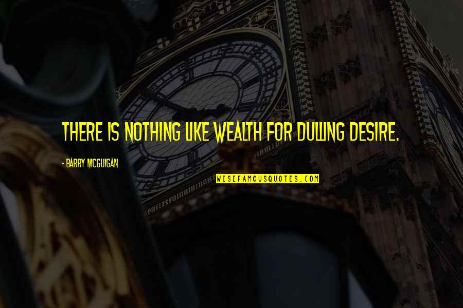 My Reaction Funny Quotes By Barry McGuigan: There is nothing like wealth for dulling desire.