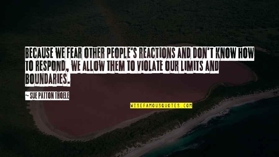 My Reactions Quotes By Sue Patton Thoele: Because we fear other people's reactions and don't