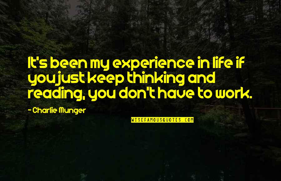 My Reading Life Quotes By Charlie Munger: It's been my experience in life if you