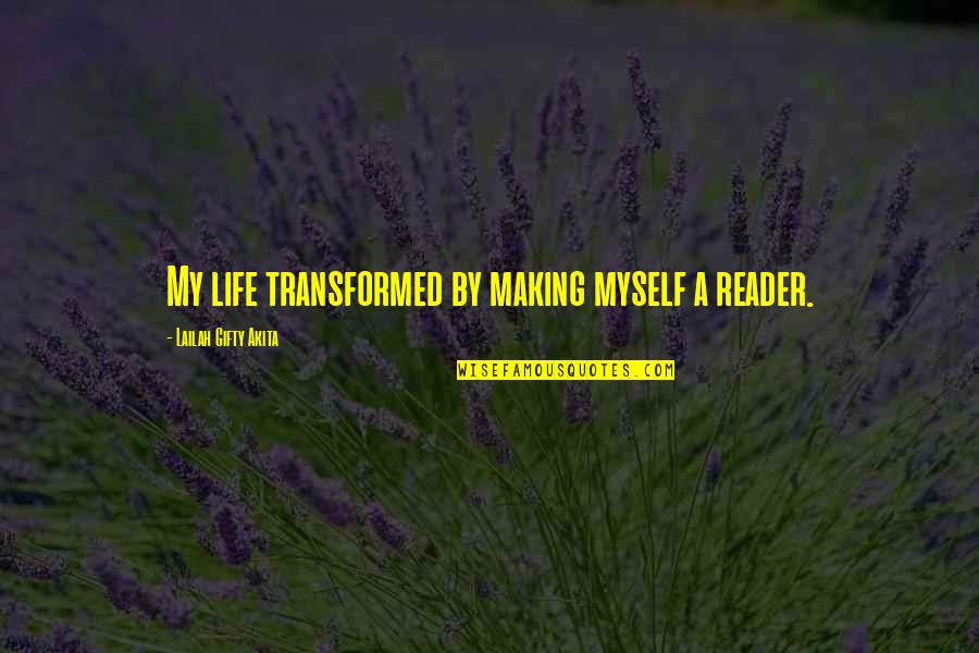 My Reading Life Quotes By Lailah Gifty Akita: My life transformed by making myself a reader.