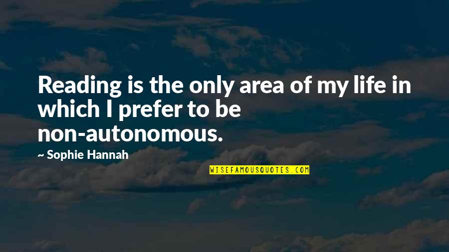 My Reading Life Quotes By Sophie Hannah: Reading is the only area of my life