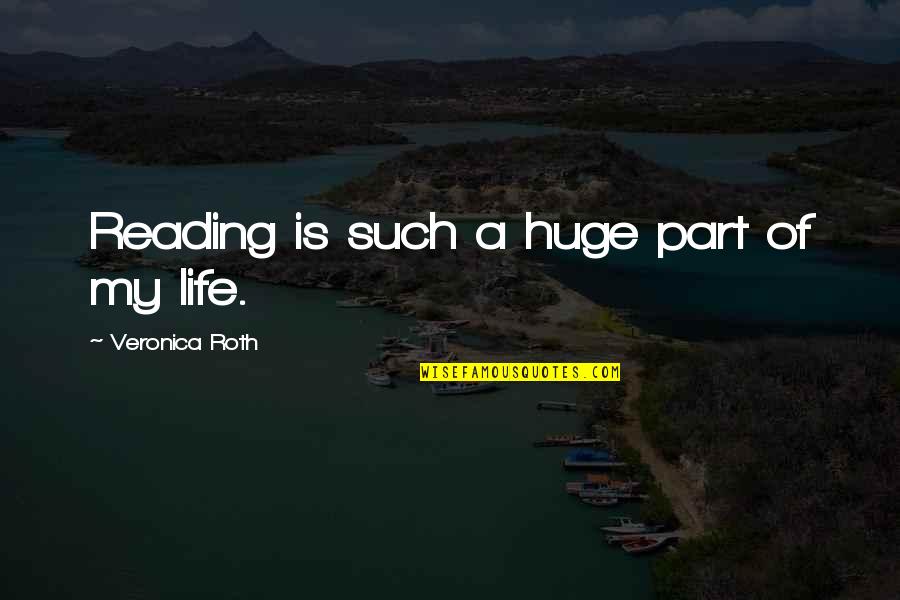 My Reading Life Quotes By Veronica Roth: Reading is such a huge part of my