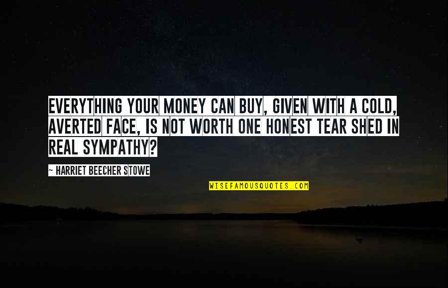 My Real Face Quotes By Harriet Beecher Stowe: Everything your money can buy, given with a