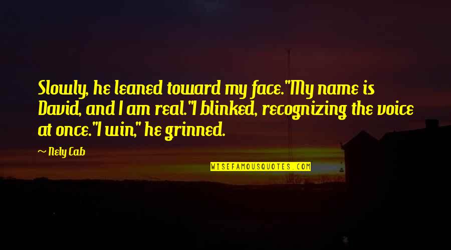 My Real Face Quotes By Nely Cab: Slowly, he leaned toward my face."My name is