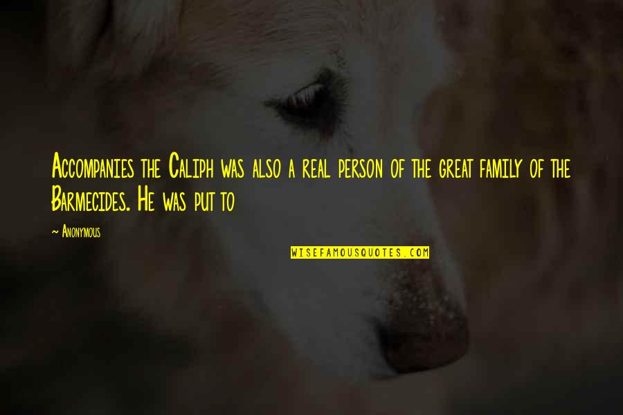 My Real Family Quotes By Anonymous: Accompanies the Caliph was also a real person My Real Family Quotes By Anonymous: Accompanies the Caliph was also a real person