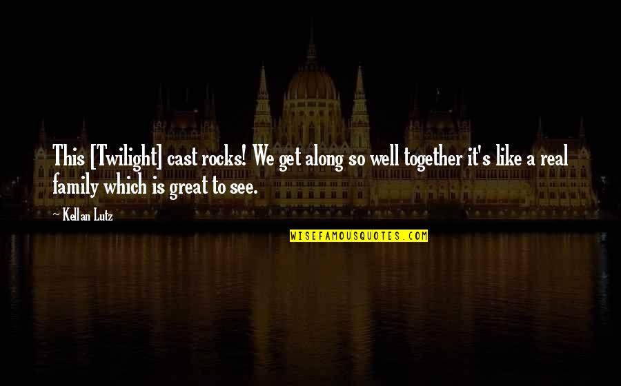 My Real Family Quotes By Kellan Lutz: This [Twilight] cast rocks! We get along so