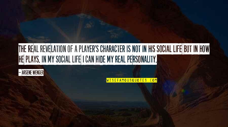 My Real Life Quotes By Arsene Wenger: The real revelation of a player's character is My Real Life Quotes By Arsene Wenger: The real revelation of a player's character is