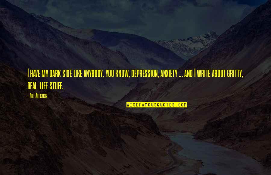My Real Life Quotes By Art Alexakis: I have my dark side like anybody, you My Real Life Quotes By Art Alexakis: I have my dark side like anybody, you