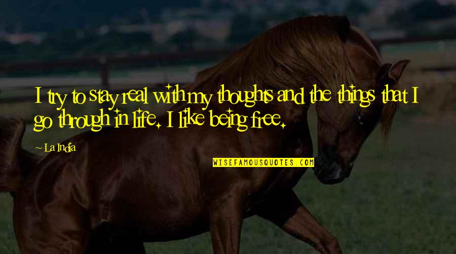 My Real Life Quotes By La India: I try to stay real with my thoughts My Real Life Quotes By La India: I try to stay real with my thoughts