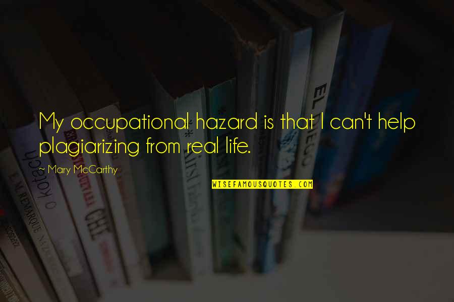 My Real Life Quotes By Mary McCarthy: My occupational hazard is that I can't help