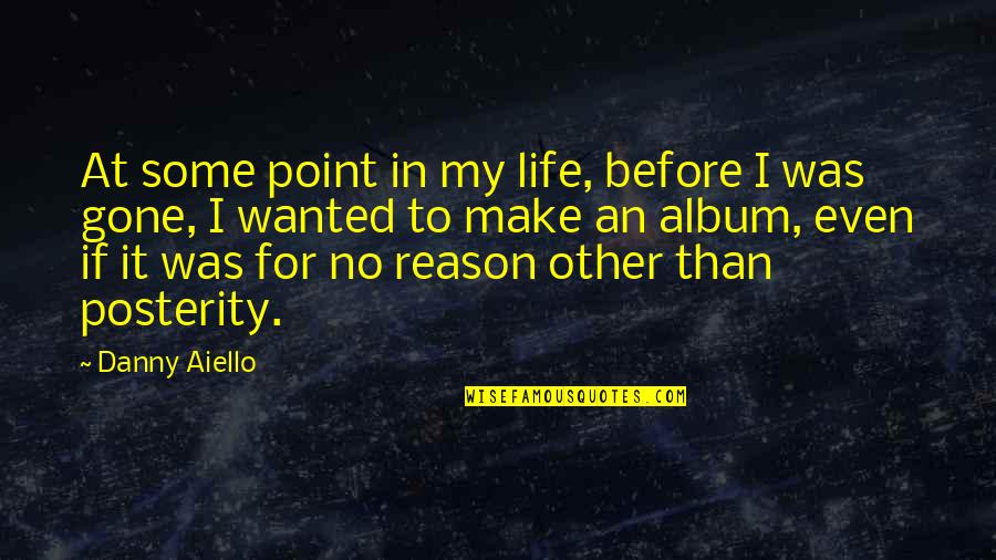 My Reason For Life Quotes By Danny Aiello: At some point in my life, before I My Reason For Life Quotes By Danny Aiello: At some point in my life, before I
