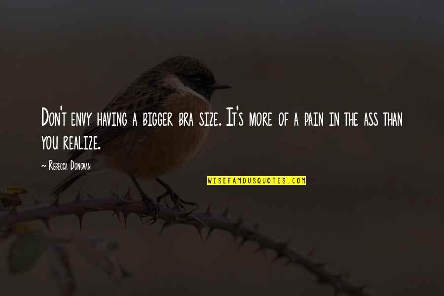 My Reason To Breathe Quotes By Rebecca Donovan: Don't envy having a bigger bra size. It's My Reason To Breathe Quotes By Rebecca Donovan: Don't envy having a bigger bra size. It's