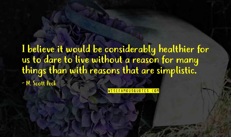 My Reason To Live Quotes By M. Scott Peck: I believe it would be considerably healthier for