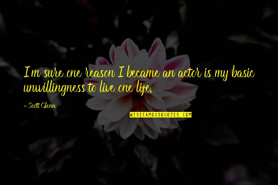My Reason To Live Quotes By Scott Glenn: I'm sure one reason I became an actor