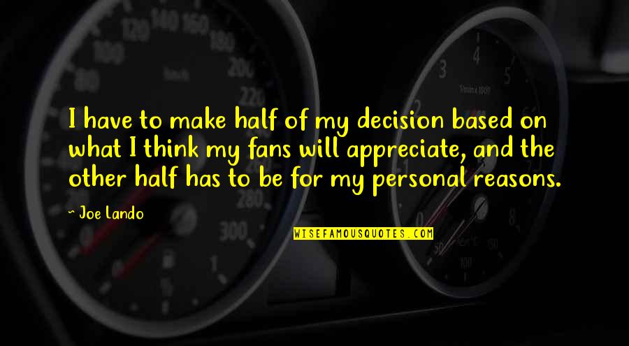 My Reasons Quotes By Joe Lando: I have to make half of my decision