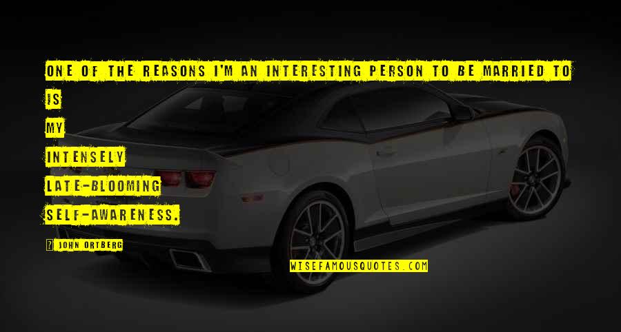 My Reasons Quotes By John Ortberg: One of the reasons I'm an interesting person