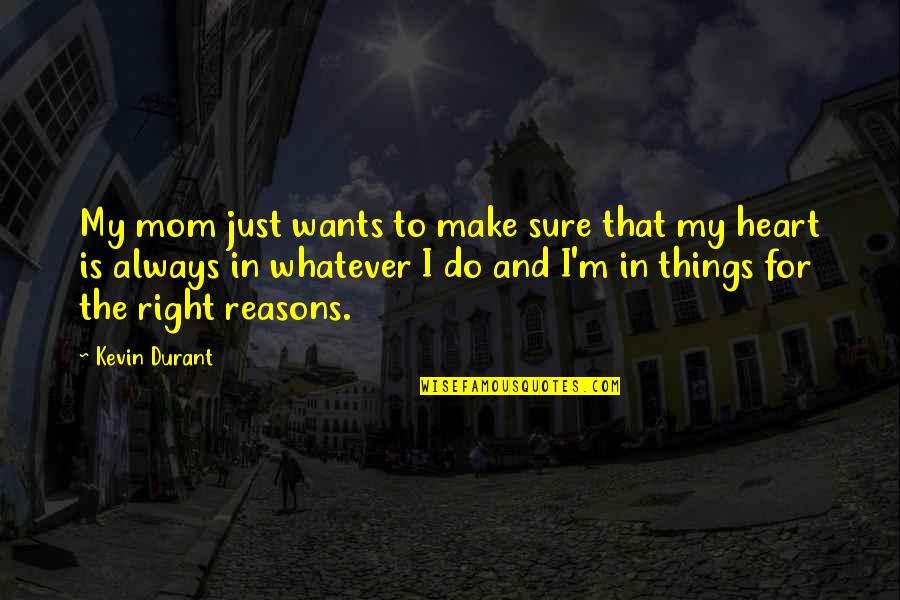 My Reasons Quotes By Kevin Durant: My mom just wants to make sure that
