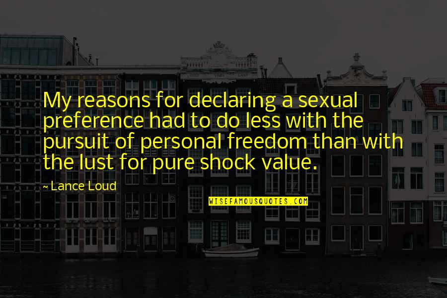My Reasons Quotes By Lance Loud: My reasons for declaring a sexual preference had
